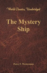 The Mystery Ship (World Classics, Unabridged) - Percy Westerman F