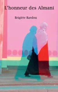 L'honneur des Almani - Brigitte Bardou