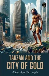 Tarzan And The City Of Gold - Edgar Burroughs Rice
