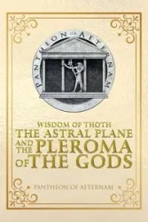 Wisdom of Thoth the Astral Plane and the Pleroma of the Gods - Pantheon of Aeternam