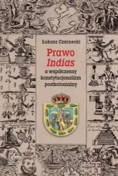 Prawo Indias a współczesny konstytucjonalizm postkolonialny - Łukasz Czarnecki