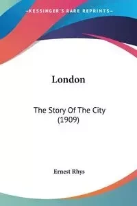 London - Ernest Rhys
