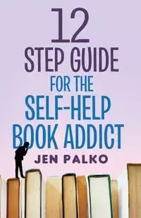 12 Step Guide For The Self-Help Book Addict - Jen Palko