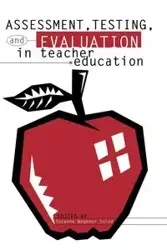Assessment, Testing and Evalution in Teacher Education - Suzanne Soled Wegener