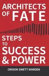 Architects of Fate - Or, Steps to Success and Power - Marden Orison Swett