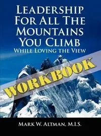 Leadership For All the Mountains You Climb - Altman M.I.S. Mark W.