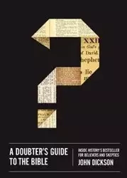 A Doubter's Guide to the Bible - John Dickson