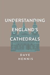 Understanding England's Cathedrals - Dave Hennis