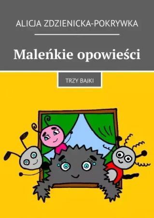 Maleńkie opowieści - Alicja Zdzienicka-Pokrywka