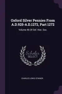 Oxford Silver Pennies From A.D.925-A.D.1272, Part 1272 - Charles Lewis Stainer