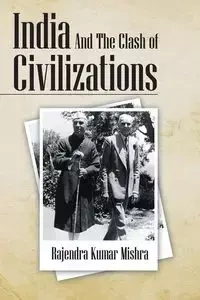 India and the Clash of Civilizations - Mishra Rajendra Kumar