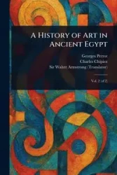 A History of Art in Ancient Egypt - Perrot Georges