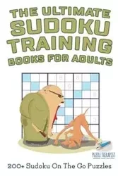 The Ultimate Sudoku Training Books for Adults | 200+ Sudoku On The Go Puzzles - Speedy Publishing