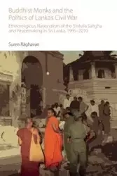 Buddhist Monks and the Politics of Lanka's Civil War - Raghaven Suren