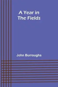 A Year in the Fields - John Burroughs