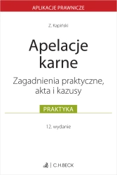 Apelacje karne. Zagadnienia praktyczne, akta i kazusy - Zbigniew SSN Kapiński