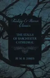 The Stalls of Barchester Cathedral (Fantasy and Horror Classics) - James M. R.
