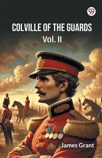 Colville Of The Guards Vol. II - Grant James