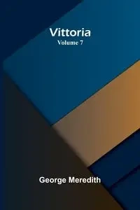Vittoria - Volume 7 - George Meredith
