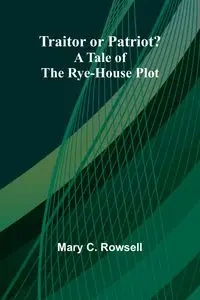 Traitor Or Patriot? - Mary C. Rowsell
