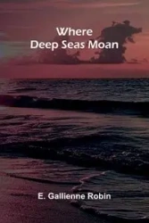 Where Deep Seas Moan - Robin E. Gallienne