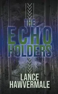 The Echo Holders - Lance Hawvermale