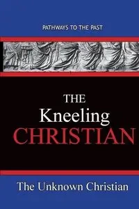 The Kneeling Christian - Christian The Unknown