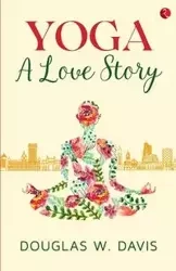 Yoga, A Love Story - DOUGLAS DAVIS