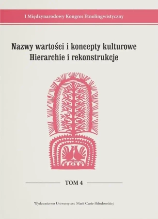 I Międzynarodowy Kongres Etnolingwistyczny T.4 - red. Stanisława Niebrzegowska-Bartmińska, Joanna