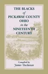 The Blacks of Pickaway County, Ohio in the Nineteenth Century - Jim Buchanan