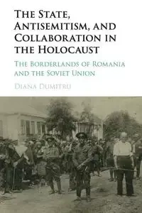 The State, Antisemitism, and Collaboration in the Holocaust - Diana Dumitru