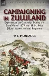 Campaigning in Zuluand - Montague W. E.