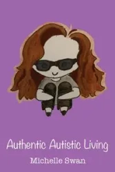 Authentic Autistic Living - Michelle Swan