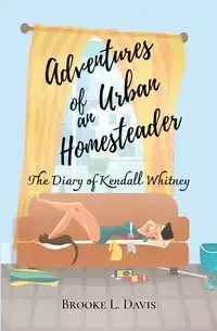 Adventures of an Urban Homesteader - Davis Brooke L