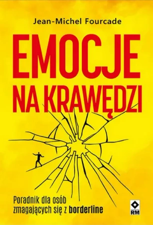 Emocje na krawędzi. Poradnik dla osób zmagajacych się z borderline - Jean-Michel Fourcade