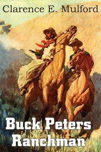 Buck Peters, Ranchman - Mulford Clarence E.