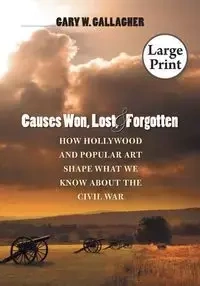 Causes Won, Lost, and Forgotten - Gary Gallagher
