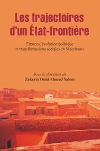 Les trajectoires d'un Etat-frontiere - Salem Zekeria Ould Ahmed