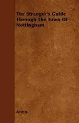 The Stranger's Guide Through the Town of Nottingham - Anon