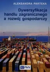 Dywersyfikacja handlu zagranicznego a rozwój.. - Aleksandra Parteka