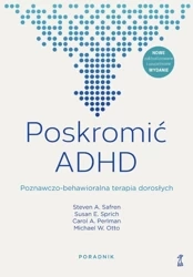 Poskromić ADHD. Poznawczo-behawioralna terapia dorosłych. Poradnik - Opracowanie zbiorowe