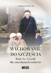 Wychowanie do szczęścia. Rady św. Urszuli dla... - Elżbieta Sozańska Usjk