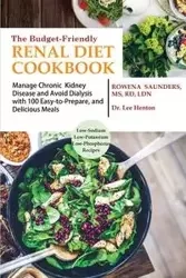 The Budget Friendly Renal Diet Cookbook - Rowena Saunders