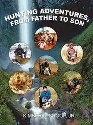 Hunting Adventures, from Father to Son - Kimber L. Shoop Jr.