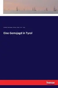 Eine Gemsjagd in Tyrol - Gerstäcker Friedrich