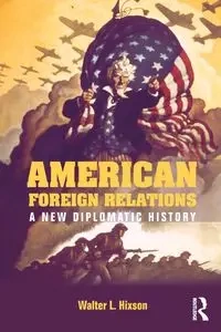 American Foreign Relations - Walter L. Hixson