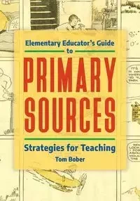Elementary Educator's Guide to Primary Sources - Tom Bober