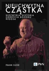 Nieuchwytna cząstka. Niezwykła historia odkrycia.. - Frank Close