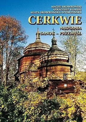 Cerkwie Nadsania. Sanok-Przemyśl TW - M. Skowroński, A. Komski, A. Skowrońska-Wydrzyńska