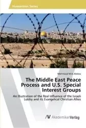 The Middle East Peace Process and U.S. Special Interest Groups - Abdou Mahmoud M.A.
